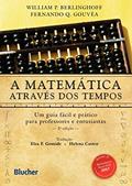 Ler A Matemática Através dos Tempos: um Guia Fácil e Prático Para Professores e Entusiastas, do autor William P. Berlinghoff; Fernando Q. Gouvêa