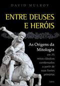 Ler Entre Deuses e Heróis: as Origens da Mitologia em 75 Mitos Clássicos Condesandos a Partir de Suas Fontes Primárias, do autor David Mulroy Ler Entre Deuses e Heróis: as Origens da Mitologia em 75 Mitos Clássicos Condesandos a Partir de Suas Fontes Primárias, do autor David Mulroy