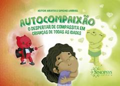 AUTOCOMPAIXÃO: O DESPERTAR DE COMPASSITA EM CRIANÇAS DE TODAS AS IDADES, do autor Autor