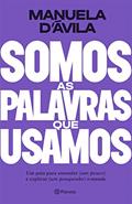 Ler Somos as palavras que usamos: Um guia para entender (um pouco ) e explicar (um pouquinho) o mundo, do autor Manuela D'avila