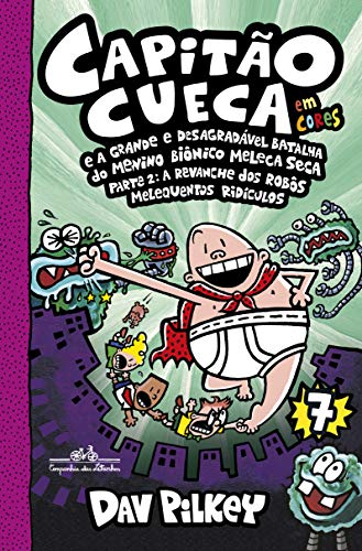 Ler Capitão Cueca e a grande e desagradável batalha do menino biônico Meleca Seca - Em cores!: Parte 2: A revanche dos robôs melequentos ridículos: 7, do autor Dav Pilkey Ler Capitão Cueca e a grande e desagradável batalha do menino biônico Meleca Seca - Em cores!: Parte 2: A revanche dos robôs melequentos ridículos: 7, do autor Dav Pilkey