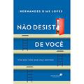 Ler Não desista de você: Viva uma vida que faça sentido, do autor Hernandes Dias Lopes Ler Não desista de você: Viva uma vida que faça sentido, do autor Hernandes Dias Lopes