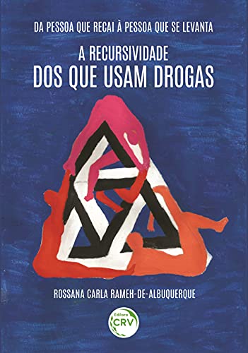 Ler Da pessoa que recai à pessoa que se levanta: a recursividade dos que usam drogas, do autor Rossana Carla Rameh de Albuquerque