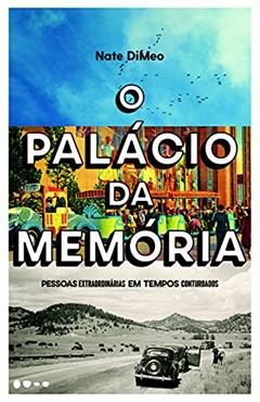 O palácio da memória: Pessoas extraordinárias em tempos conturbados, do autor Nate DiMeo