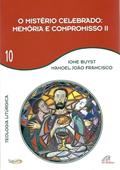 Ler O mistério celebrado - memória e compromisso II - Vol 10: Teologia litúrgica, do autor Manoel João Francisco; Ione Buyst