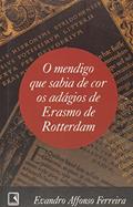 Ler O mendigo que sabia de cor os adágios de Erasmo de Rotterdam, do autor Evandro Affonso Ferreira Ler O mendigo que sabia de cor os adágios de Erasmo de Rotterdam, do autor Evandro Affonso Ferreira