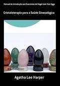 Ler Manual de Introducao aos Exercicios de Kegel com Yoni Eggs, do autor Agatha Lee Harper Ler Manual de Introducao aos Exercicios de Kegel com Yoni Eggs, do autor Agatha Lee Harper