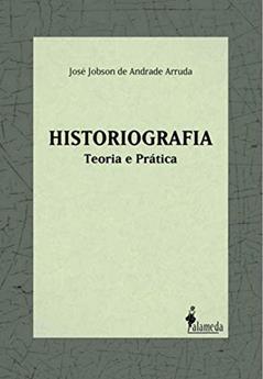Historiografia: Teoria e Prática, do autor José Jobson de Andrade Arruda