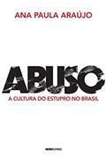 Ler Abuso: A cultura do estupro no Brasil, do autor Ana Paula Araújo