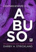 Ler Desmascarando o abuso: Um guia Bíblico para ajudar as vítimas, do autor Darby A. Strickland