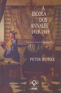 A escola dos Annales (1929-1989) - 2ª edição: A Revolução Francesa da historiografia, do autor Peter Burke