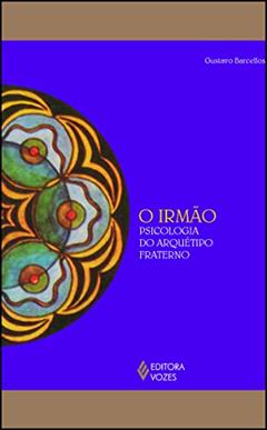 O Irmão: Psicologia do Arquétipo Fraterno, do autor Gustavo Barcellos