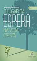Ler O lugar da espera na vida cristã, do autor Vanessa Belmonte Ler O lugar da espera na vida cristã, do autor Vanessa Belmonte