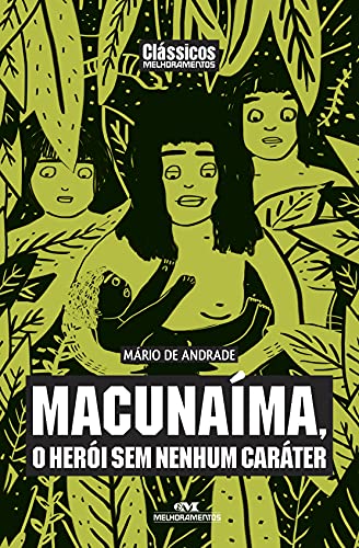 Ler Macunaíma, o Herói sem Nenhum Caráter, do autor Mario de Andrade Ler Macunaíma, o Herói sem Nenhum Caráter, do autor Mario de Andrade