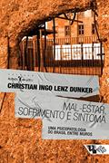Ler Mal-estar, Sofrimento e Sintoma: uma Psicopatologia do Brasil Entre Muros, do autor Christian Ingo Lenz Dunker