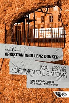 Mal-estar, Sofrimento e Sintoma: uma Psicopatologia do Brasil Entre Muros, do autor Christian Ingo Lenz Dunker