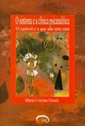 Ler O Sintoma E A Clínica Psicanalítica: O Curável E O Que Não Tem Cura, do autor Maria Cristina Ocariz