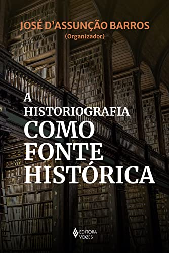 Ler A historiografia como fonte histórica, do autor José D'Assunção Barros; Maria Aparecida de Oliveira Silva; e outro 8 Ler A historiografia como fonte histórica, do autor José D'Assunção Barros; Maria Aparecida de Oliveira Silva; e outro 8