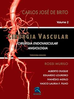 Cirurgia Vascular: Cirurgia Endovascular - Angiologia - 2 Volumes, do autor Carlos José de Brito
