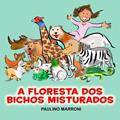 Ler A Floresta dos Bichos Misturados, do autor Paulino Marroni