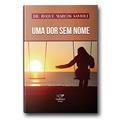 Ler Uma Dor Sem Nome - Reedição, do autor Dr. Roque Marcos Savioli