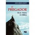 Ler O Pregador - Sua Vida E Obra, do autor JOHN HENRY JOWETT