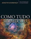 Ler Como tudo começou: Uma introdução ao criacionismo, do autor Adauto J B Lourenco