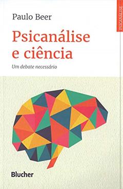 Psicanálise e Ciência: um Debate Necessário, do autor Paulo Beer