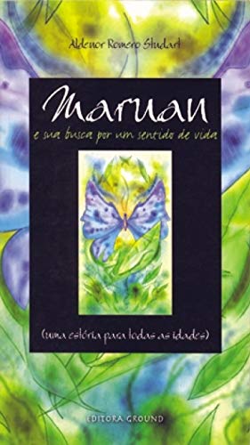 Ler Maruan e sua Busca por um Sentido de Vida: Uma Estória Para Todas as Idades, do autor Aldenor Romero Studart