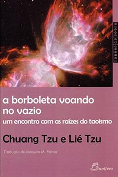 A Borboleta Voando no Vazio. Um Encontro com as Raízes do Taoismo, do autor Chuang Tzu; Lié Tzu