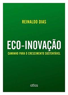 Eco-Inovação: Caminho Para O Crescimento Sustentável, do autor Reinaldo Dias