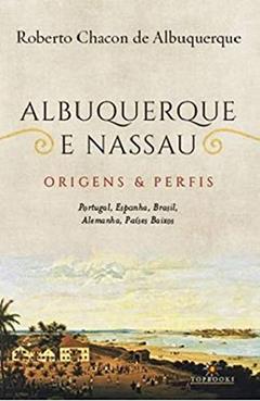 Albuquerque e Nassau: Origens e Perfis - Portugal, do autor Roberto Chacon de Albuquerque