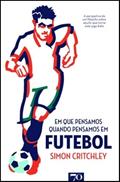 Ler Em que Pensamos Quando Pensamos em Futebol: a Perspectiva de um Filósofo Sobre Aquilo que Torna Este Jogo Belo, do autor Simon Critchley Ler Em que Pensamos Quando Pensamos em Futebol: a Perspectiva de um Filósofo Sobre Aquilo que Torna Este Jogo Belo, do autor Simon Critchley