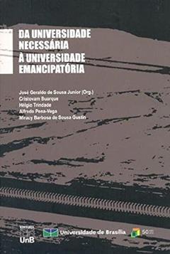 Da Universidade Necessária à Universidade Emancipatória, do autor Cristovam Buarque; Hélgio Trindade; Alfredo Pena-Vega; Miracy Barbosa de Sousa Gustin