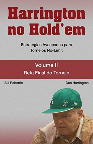 Harrington no Hold'em. Estratégias Avançadas Para Torneios No-Limit. Reta Final do Torneio - Volume 2, do autor Dan Harrington; Bill Robertie