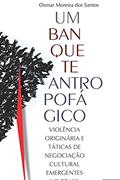 Ler Um Banquete Antropofágico: Violência Originária e Táticas de Negociação Cultural Emergentes no Brasil, do autor Osmar Moreira dos Santos