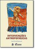 Ler Intervenções Antropofágicas, do autor Luis Felipe Carvalho
