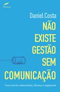 Ler Não existe gestão sem comunicação: Como conectar endomarketing, liderança e engajamento, do autor Daniel Costa Ler Não existe gestão sem comunicação: Como conectar endomarketing, liderança e engajamento, do autor Daniel Costa