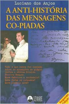 Ler A Anti-História das Mensagens Co-Piadas, do autor Luciano Dos Anjos Ler A Anti-História das Mensagens Co-Piadas, do autor Luciano Dos Anjos