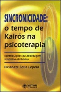 Sincronicidade - o Tempo de Kairos na Psicoterapia - Contribuicoes da Abord - 1, do autor Lepera