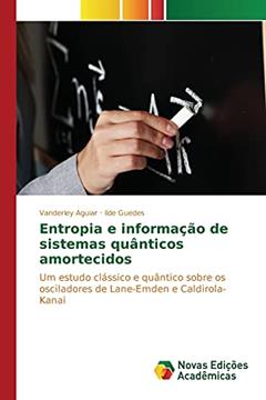Entropia e informação de sistemas quânticos amortecidos: Um estudo clássico e quântico sobre os osciladores de Lane-Emden e Caldirola-Kanai, do autor Aguiar Vanderley; Guedes Ilde