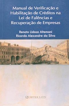 Manual De Verificação E Habilitação De Créditos Na Lei De Falências E Recuperação De Empresas, do autor Ricardo Alexandre da Silva