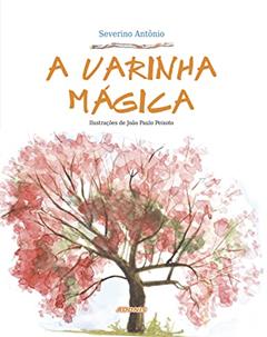 A Varinha Mágica, do autor Severino Antonio Moreira Barbosa