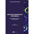 Ler Participação administrativa procedimental - natureza jurídica, garantias, riscos e disciplina adequada, do autor Luisa Cristina Pinto e Neto