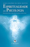 Ler Espiritualidade em Psicologia: Psicossíntese, Uma Psicologia com Alma, do autor Maria Beatriz Da Silva Mattos