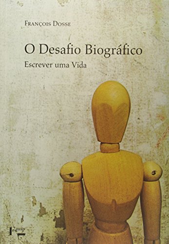 Ler O Desafio Biográfico - Escrever Uma Vida, do autor François Dosse Ler O Desafio Biográfico - Escrever Uma Vida, do autor François Dosse