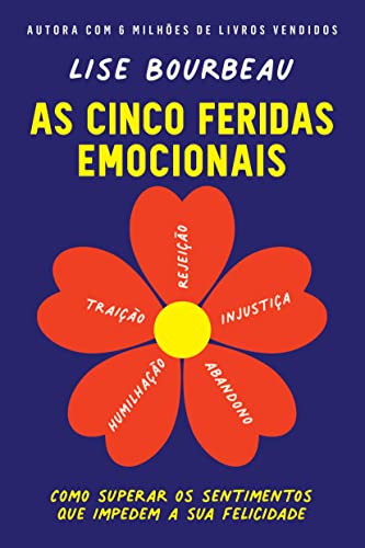 Ler As cinco feridas emocionais: Como superar os sentimentos que impedem a sua felicidade, do autor Lise Bourbeau