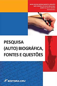 Pesquisa (auto) biográfica, fontes e questões, do autor Maria Helena Menna Barreto Abrahão; Inês Ferreira de Souza Bragança; Mairce da Silva Araújo