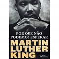 Ler Por que não podemos esperar: Martin Luther King, do autor Martin Luther King
