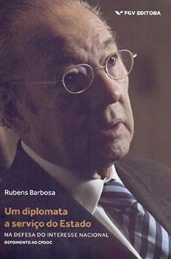 Diplomata a Serviço do Estado. Na Defesa do Interesse Nacional, Um, do autor Rubens Barbosa